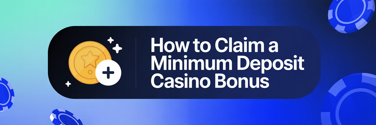 How to Claim a Minimum Deposit Casino Bonus